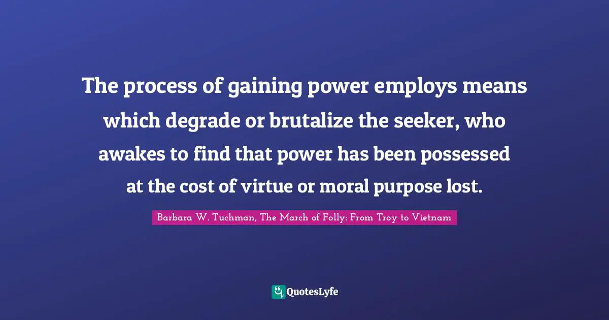 The process of gaining power employs means which degrade or brutalize the seeker, who awakes to find that power has been possessed at the cost of virtue or moral purpose lost.