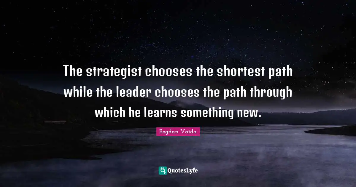 The strategist chooses the shortest path while the leader chooses the path through which he learns something new.