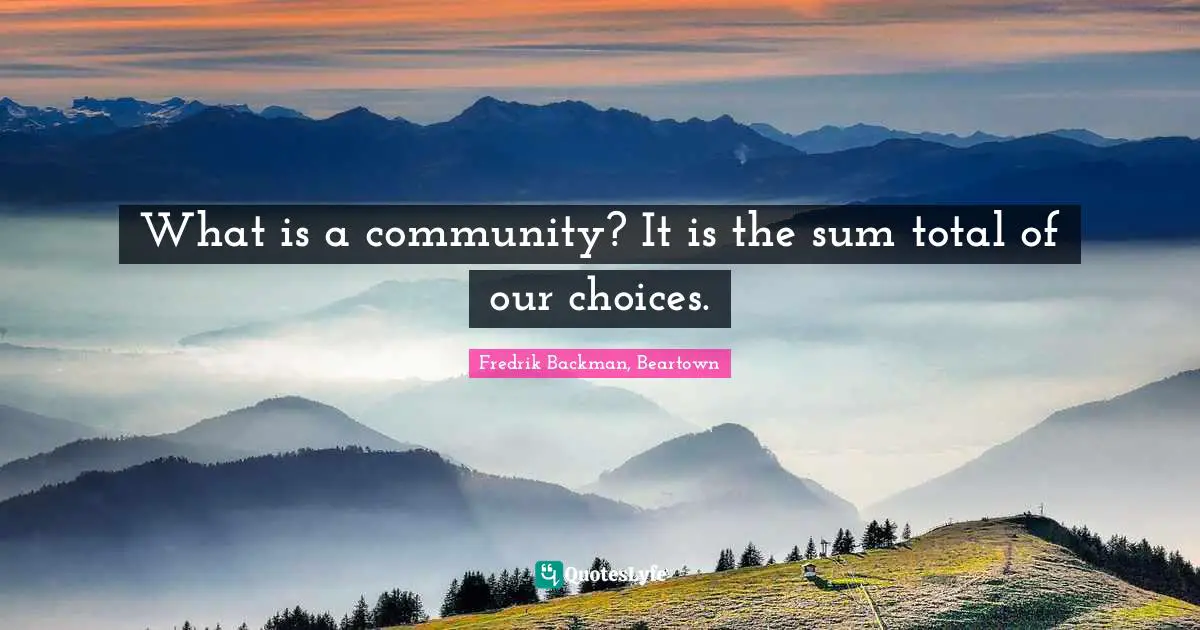 What is a community? It is the sum total of our choices.