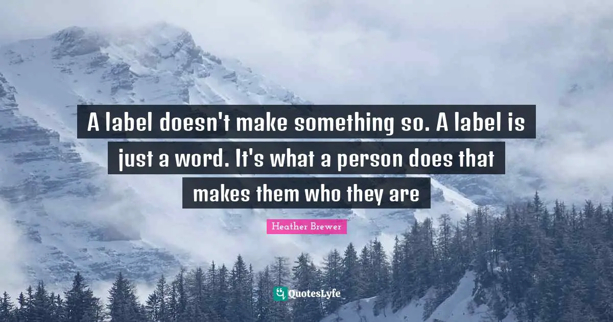A label doesn't make something so. A label is just a word. It's what a person does that makes them who they are