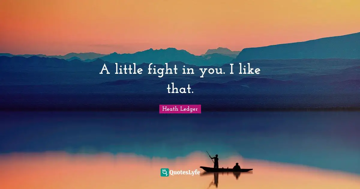 A little fight in you. I like that.