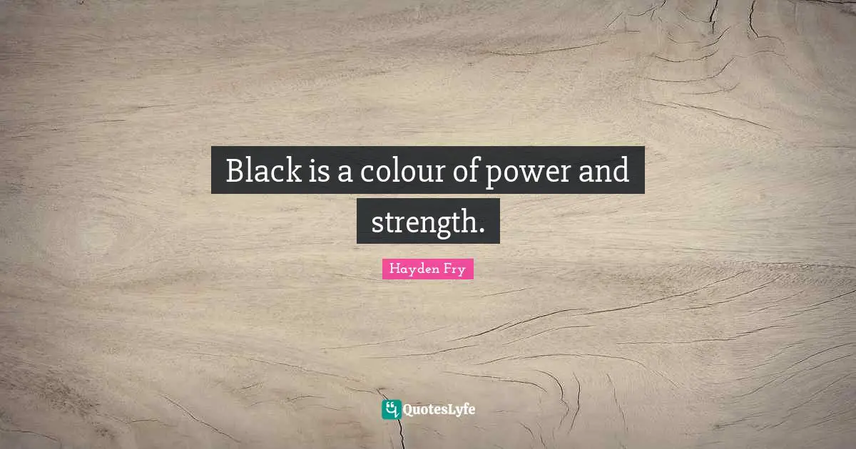 Black is a colour of power and strength.