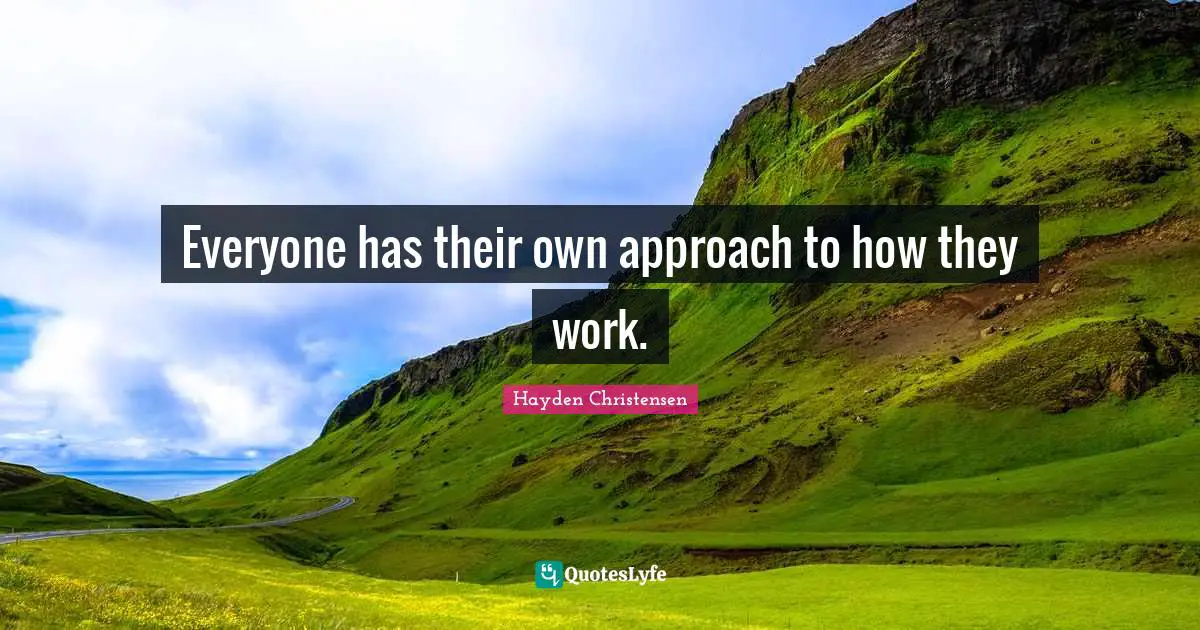 Hayden Christensen Quotes: "Everyone has their own approach to how they work."