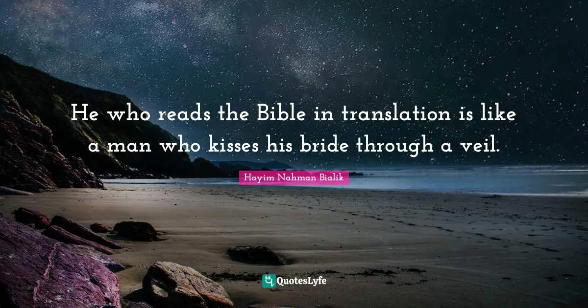 He who reads the Bible in translation is like a man who kisses his bride through a veil.