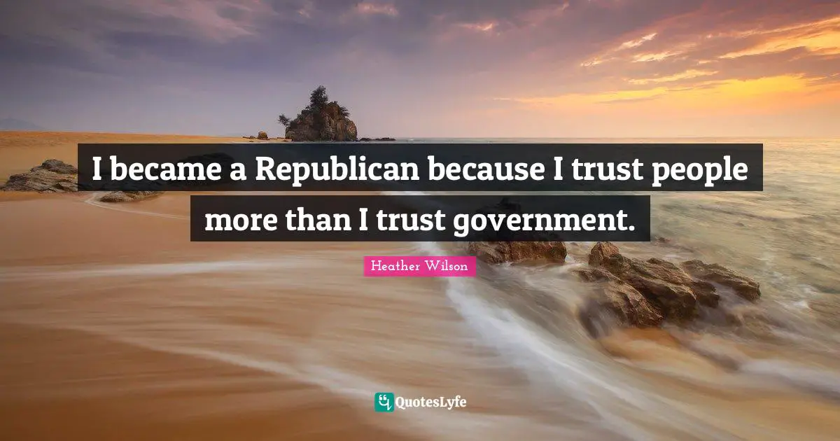I became a Republican because I trust people more than I trust government.