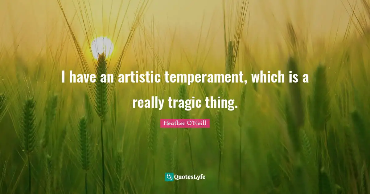 Artistic Temperament Quotes: "I have an artistic temperament, which is a really tragic thing."