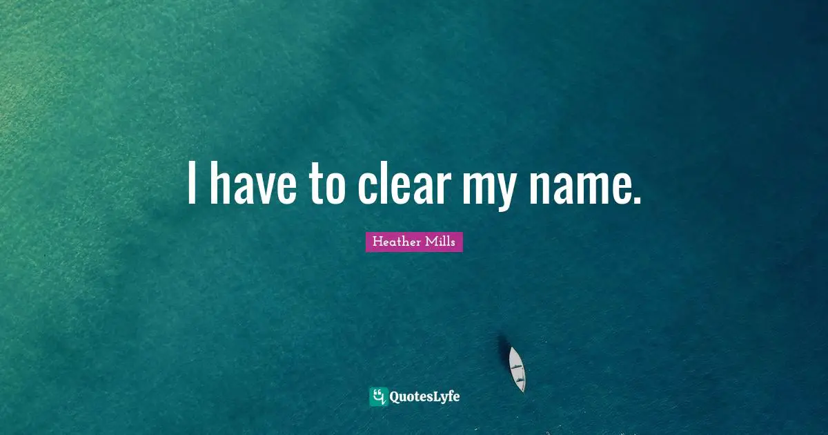 I have to clear my name.