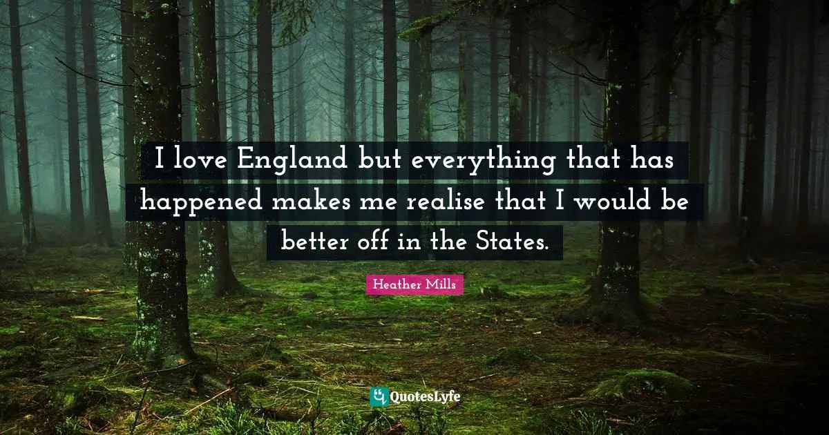 I love England but everything that has happened makes me realise that I would be better off in the States.