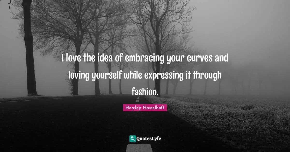 I love the idea of embracing your curves and loving yourself while expressing it through fashion.
