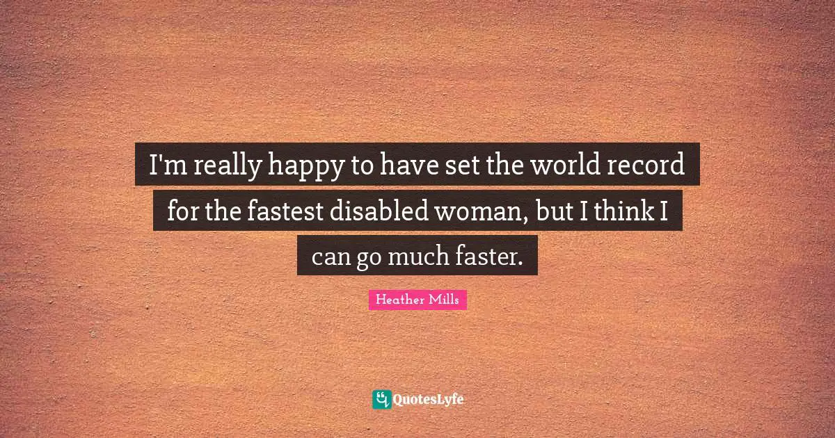 I'm really happy to have set the world record for the fastest disabled woman, but I think I can go much faster.