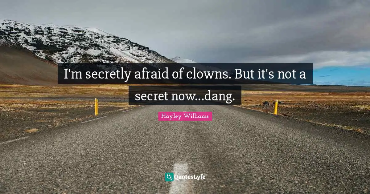 I'm secretly afraid of clowns. But it's not a secret now...dang.