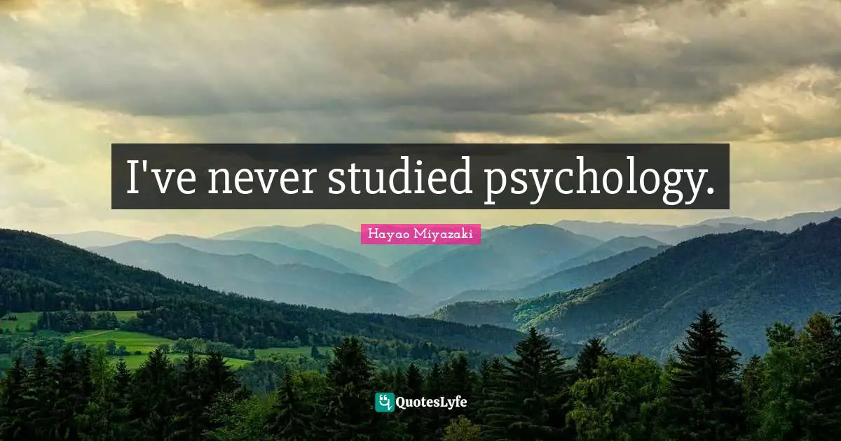 I've never studied psychology.