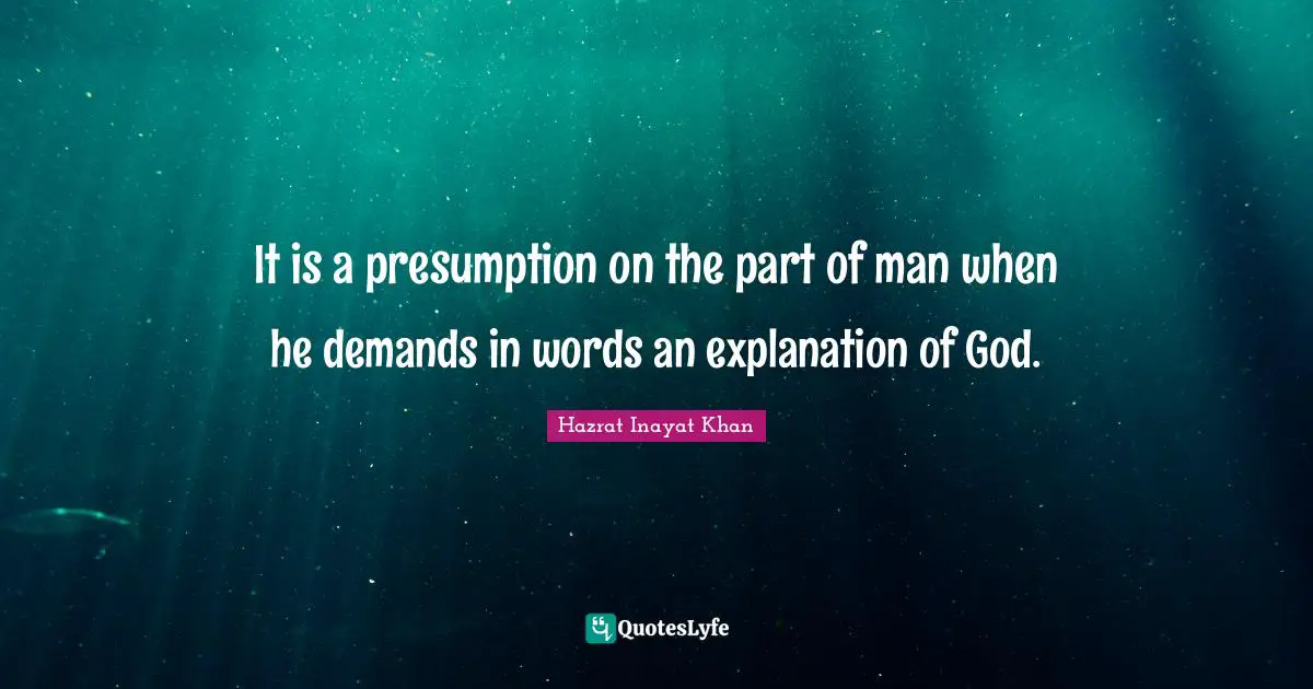 It is a presumption on the part of man when he demands in words an explanation of God.