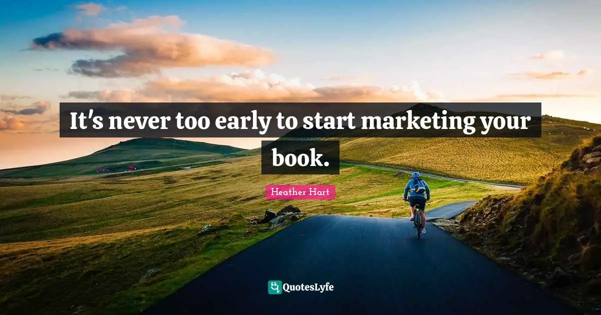 It's never too early to start marketing your book.