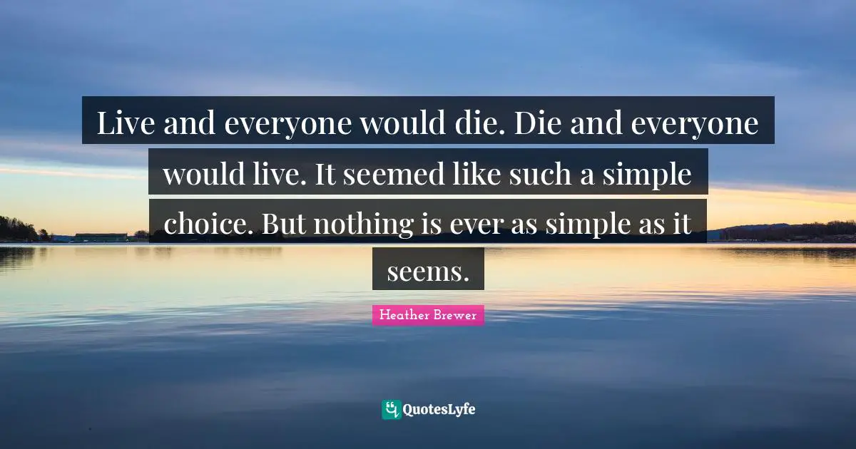 Live and everyone would die. Die and everyone would live. It seemed like such a simple choice. But nothing is ever as simple as it seems.