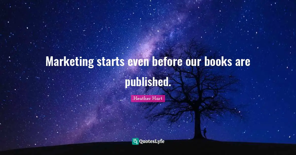 Marketing starts even before our books are published.