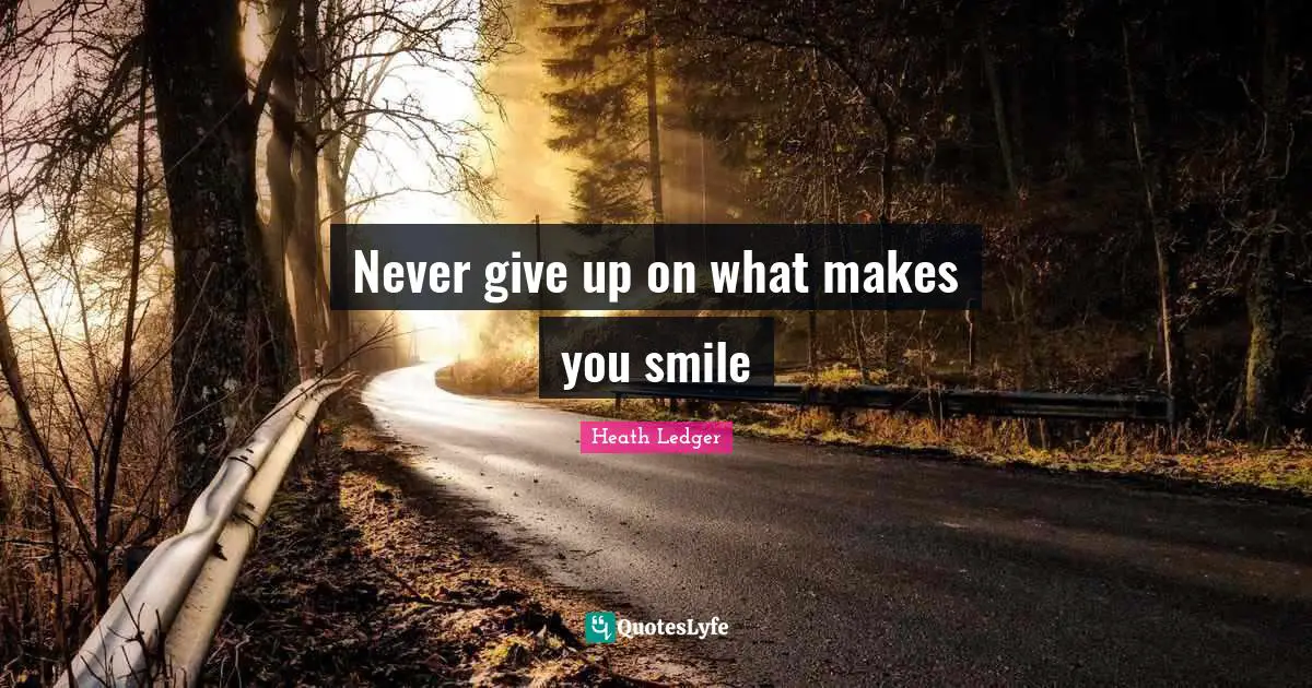 Never give up on what makes you smile