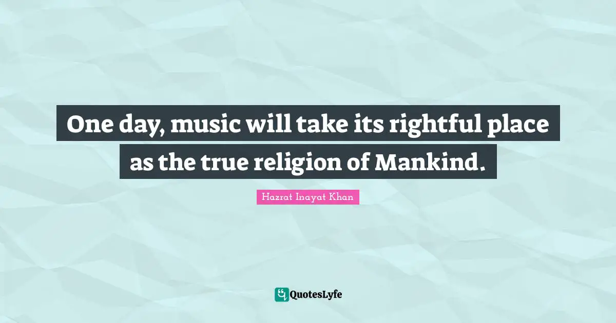True Religion Quotes: "One day, music will take its rightful place as the true religion of Mankind."
