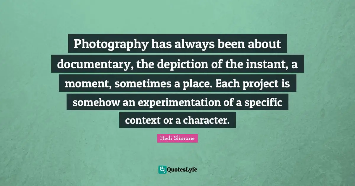 Photography has always been about documentary, the depiction of the instant, a moment, sometimes a place. Each project is somehow an experimentation of a specific context or a character.