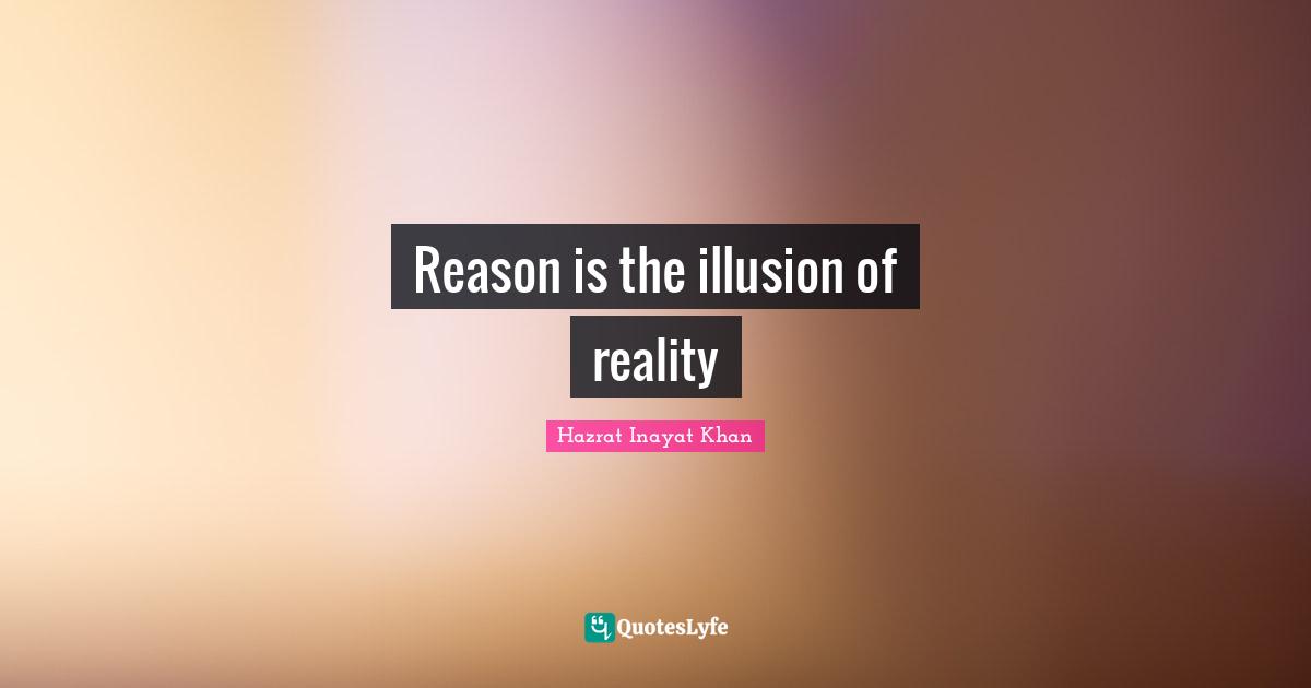 Reason is the illusion of reality