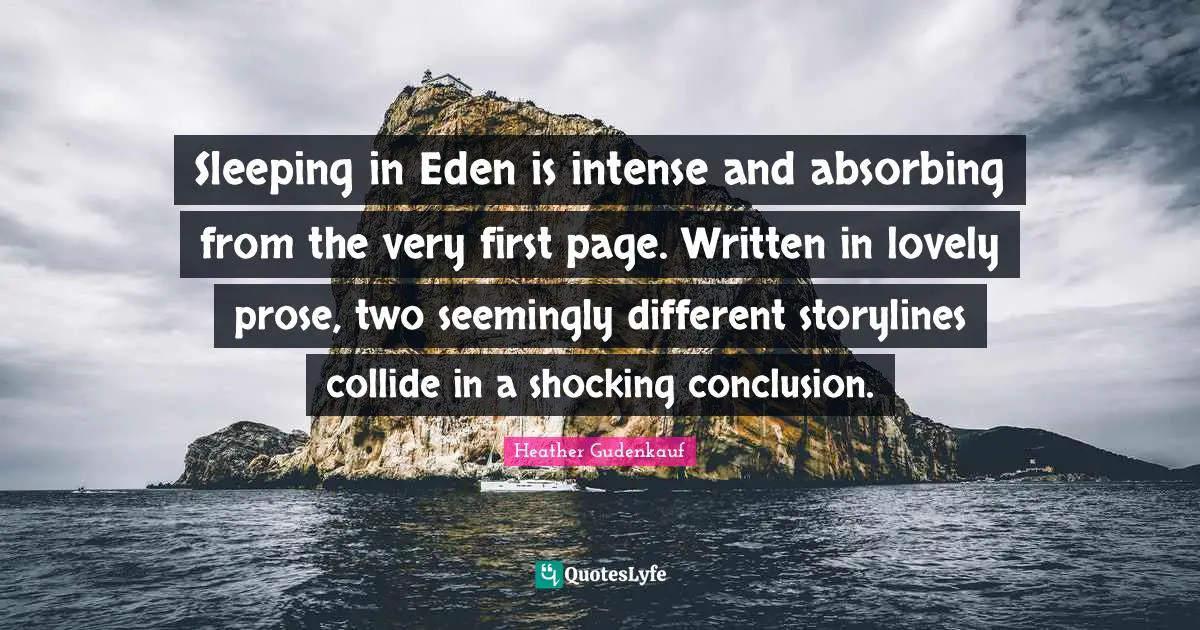 Sleeping in Eden is intense and absorbing from the very first page. Written in lovely prose, two seemingly different storylines collide in a shocking conclusion.