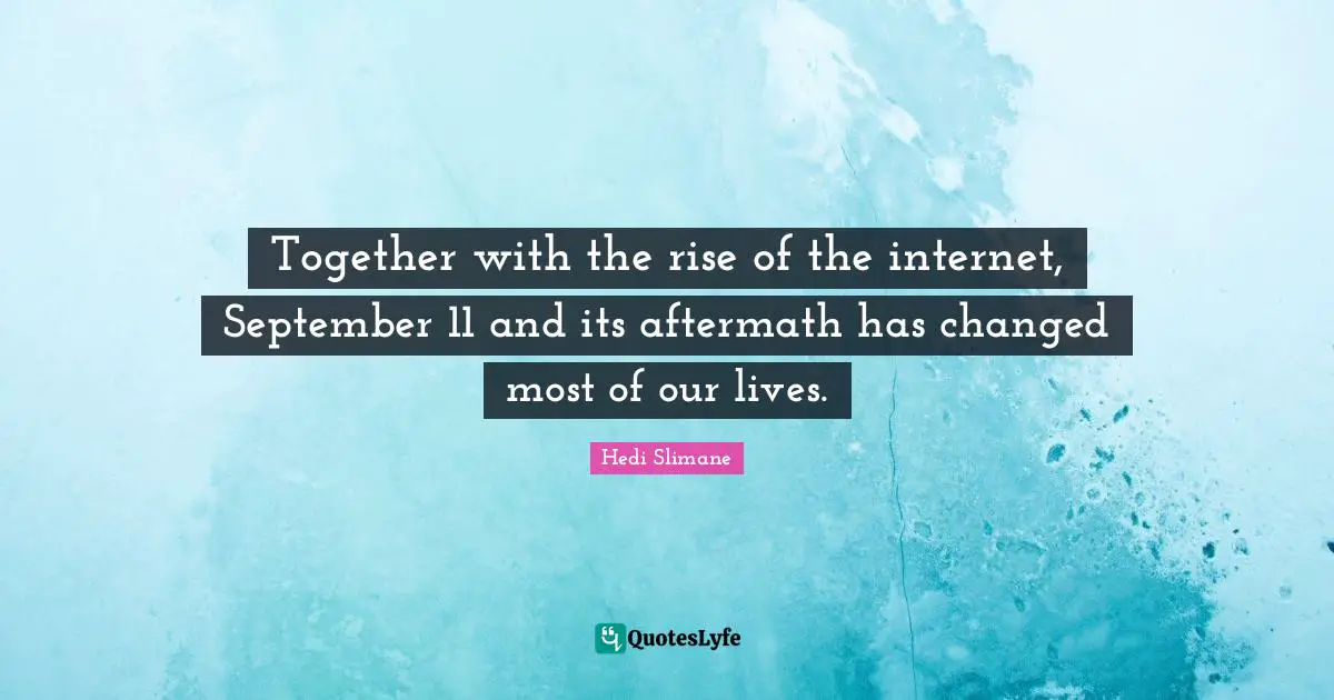 Together with the rise of the internet, September 11 and its aftermath has changed most of our lives.