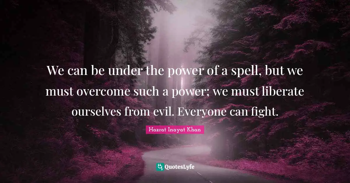 We can be under the power of a spell, but we must overcome such a power; we must liberate ourselves from evil. Everyone can fight.
