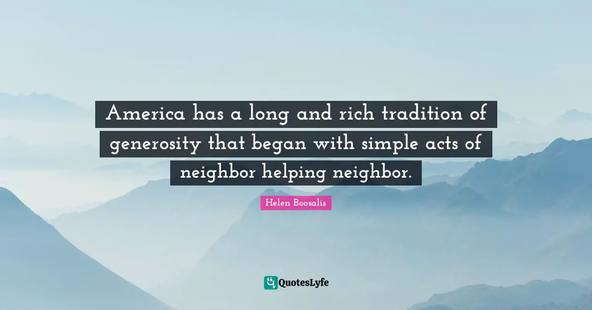 America has a long and rich tradition of generosity that began with simple acts of neighbor helping neighbor.