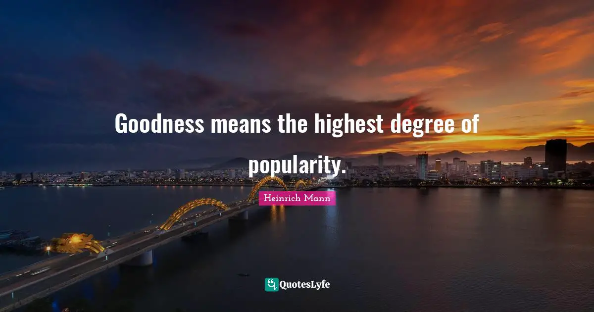 Goodness means the highest degree of popularity.