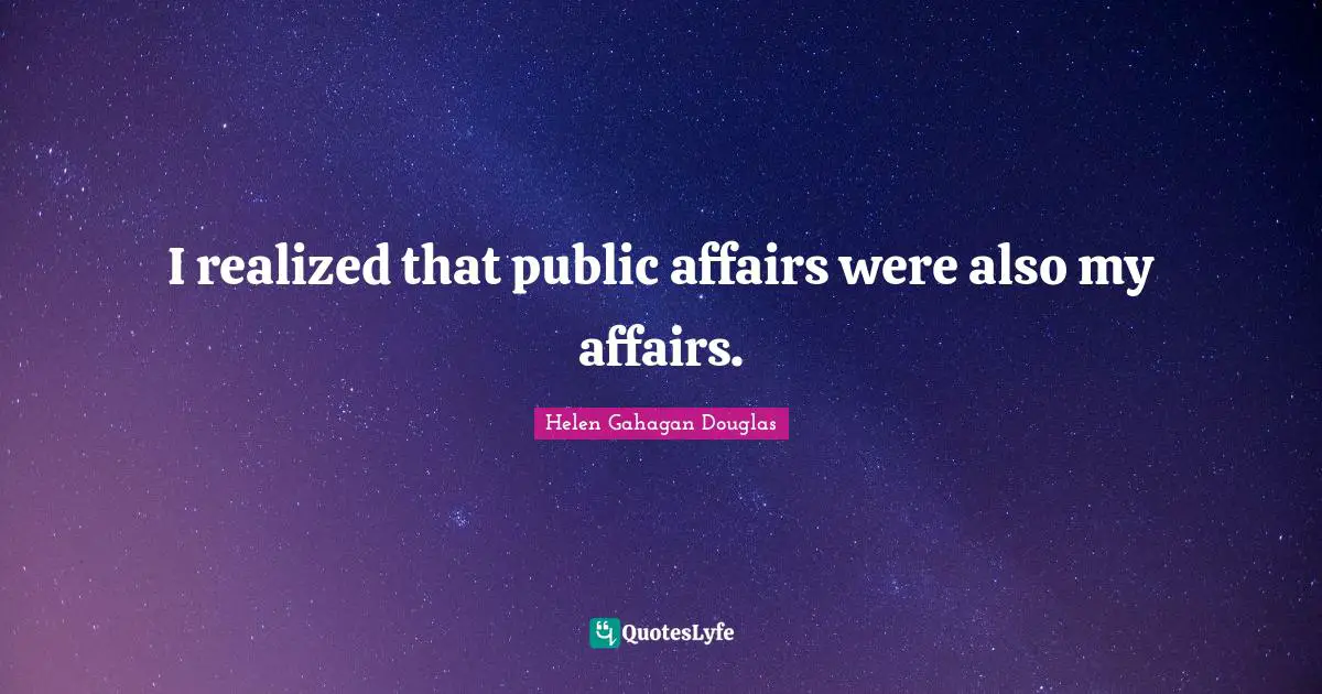 I realized that public affairs were also my affairs.