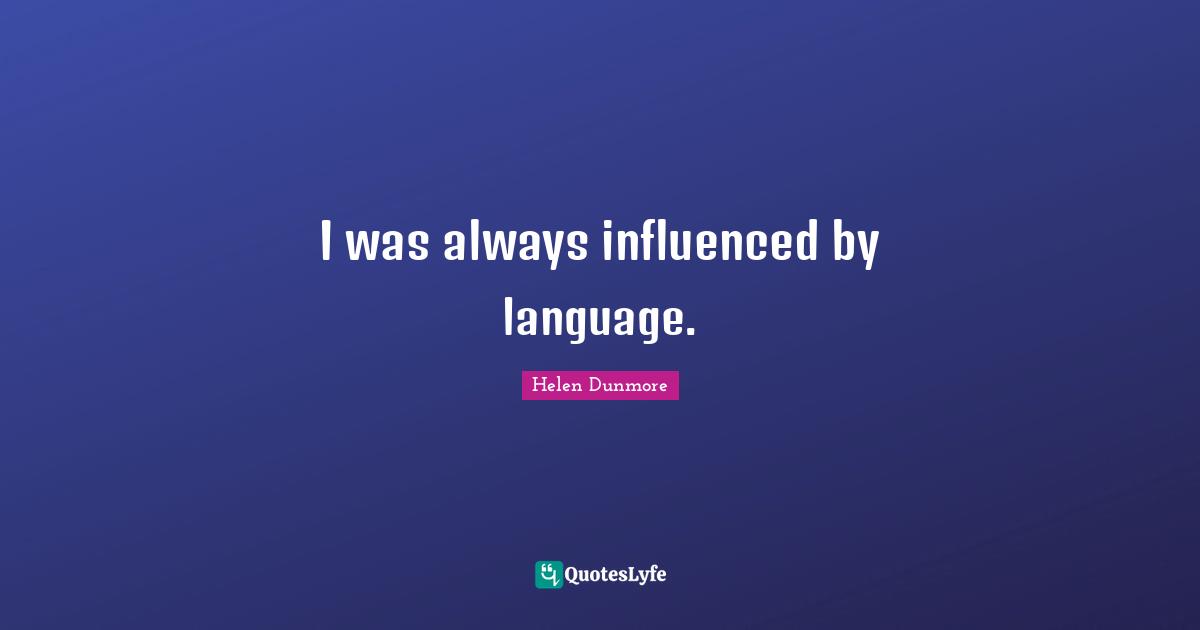 I was always influenced by language.