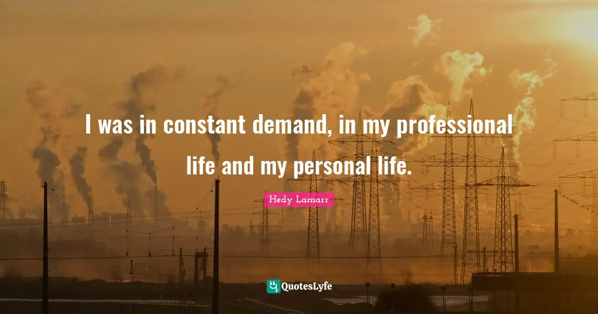 I was in constant demand, in my professional life and my personal life.