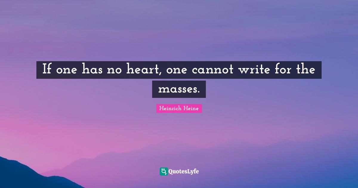 If one has no heart, one cannot write for the masses.