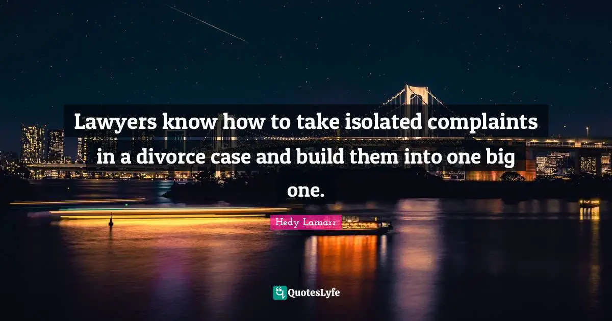 Lawyers know how to take isolated complaints in a divorce case and build them into one big one.