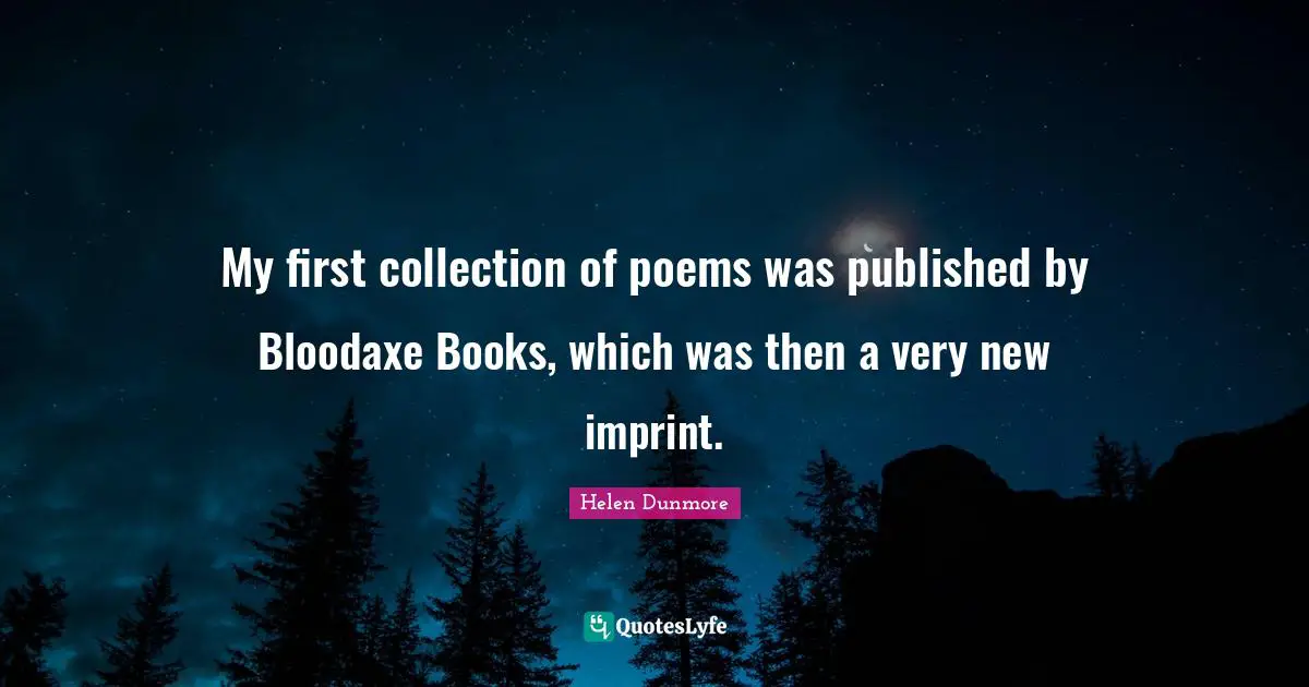 My first collection of poems was published by Bloodaxe Books, which was then a very new imprint.