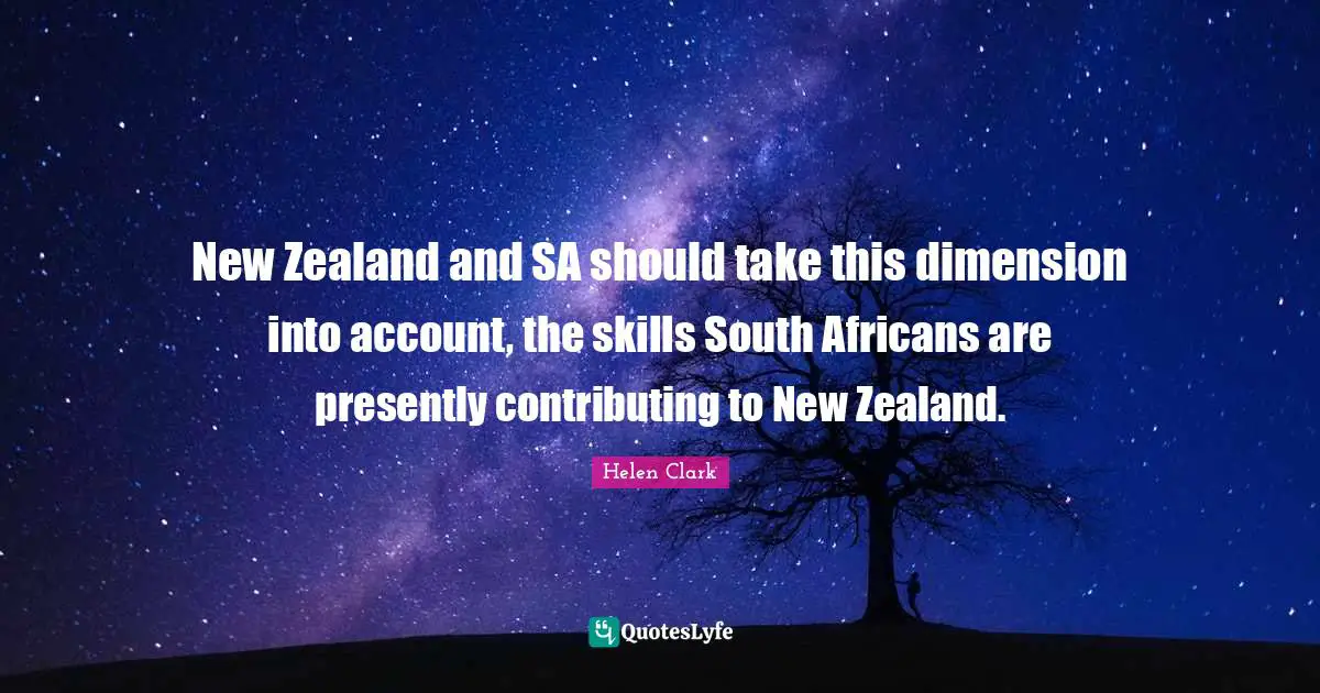 New Zealand and SA should take this dimension into account, the skills South Africans are presently contributing to New Zealand.