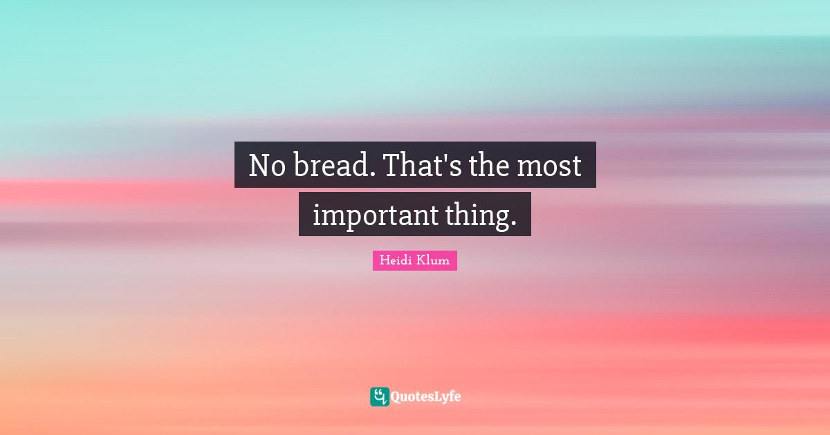 No bread. That's the most important thing.