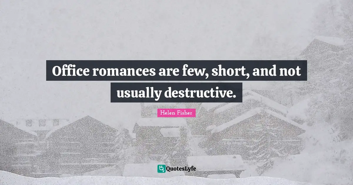 Office romances are few, short, and not usually destructive.