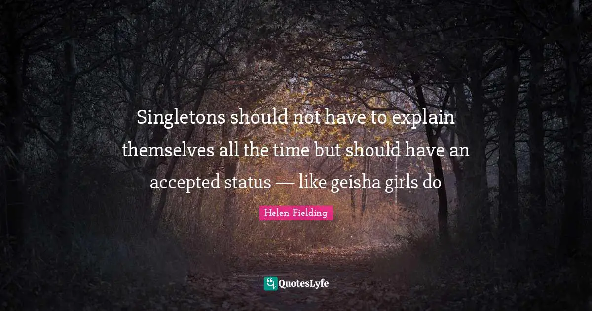 Singletons should not have to explain themselves all the time but should have an accepted status — like geisha girls do