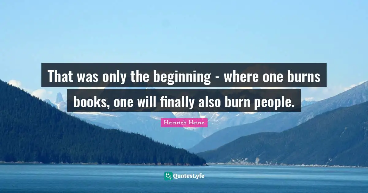 That was only the beginning - where one burns books, one will finally also burn people.