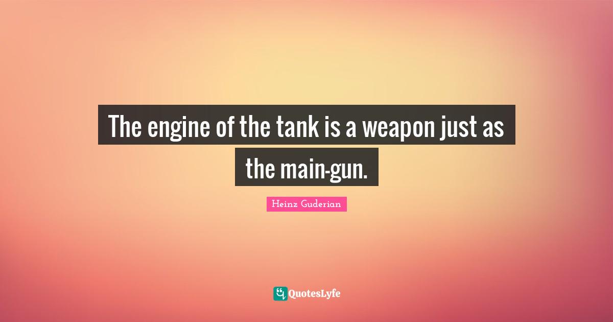 The engine of the tank is a weapon just as the main-gun.