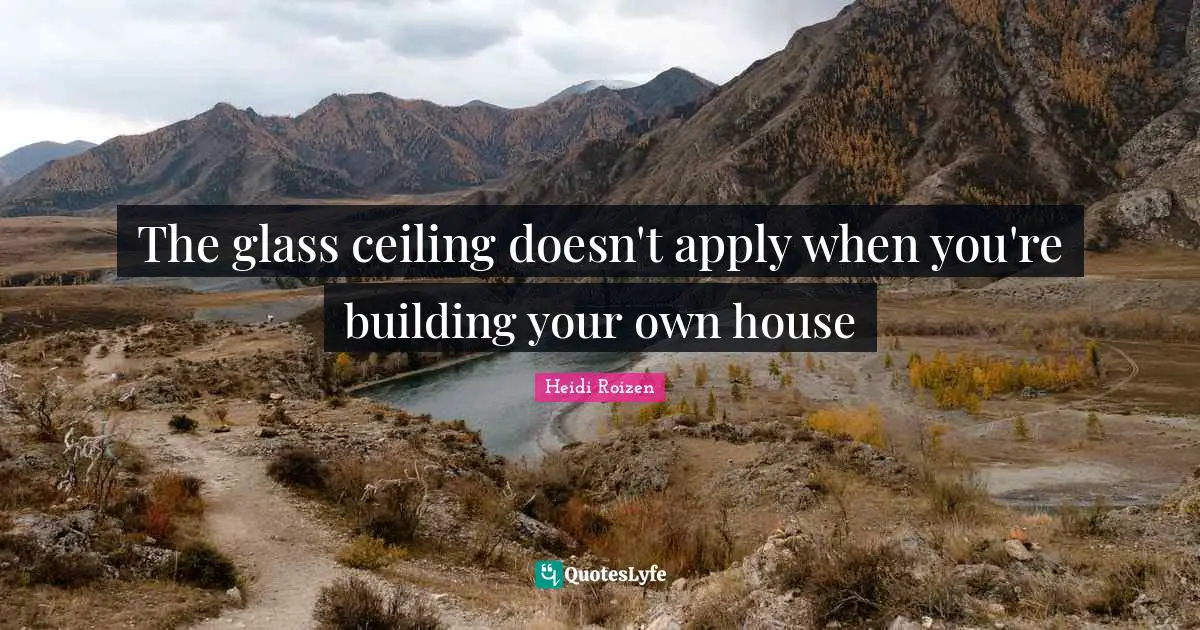 The glass ceiling doesn't apply when you're building your own house