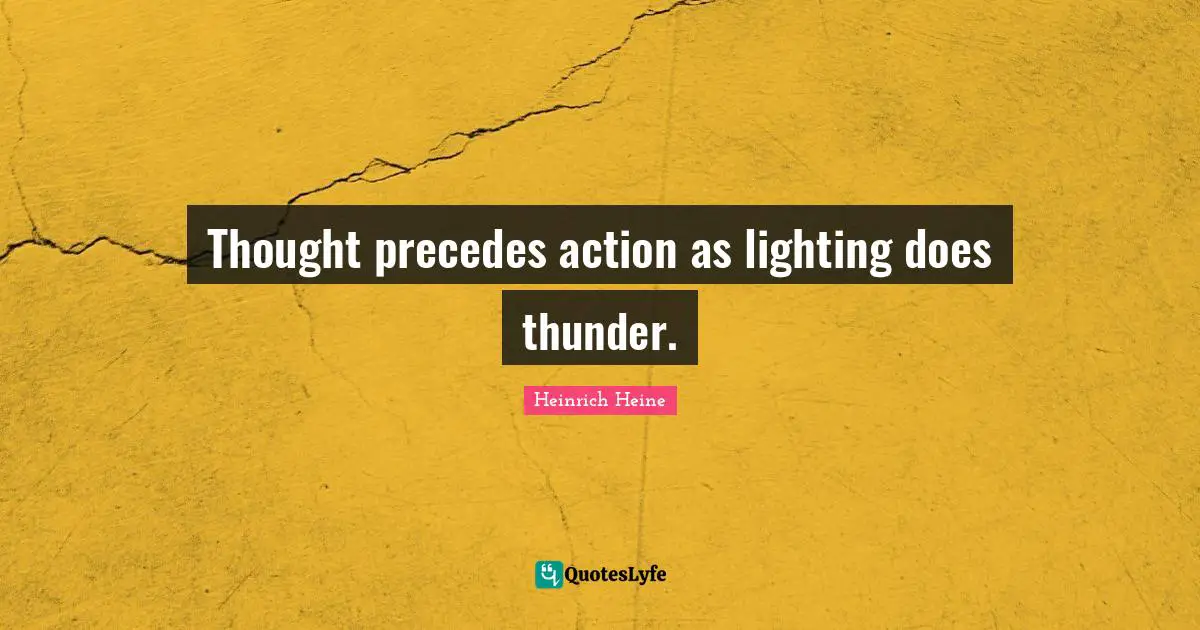 Thunder Quotes: "Thought precedes action as lighting does thunder."