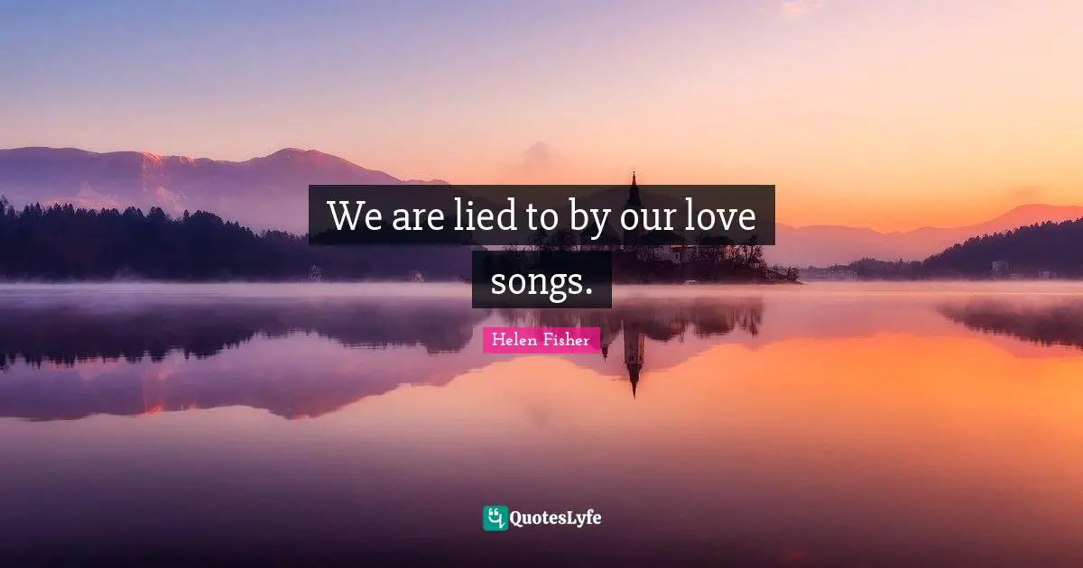 We are lied to by our love songs.