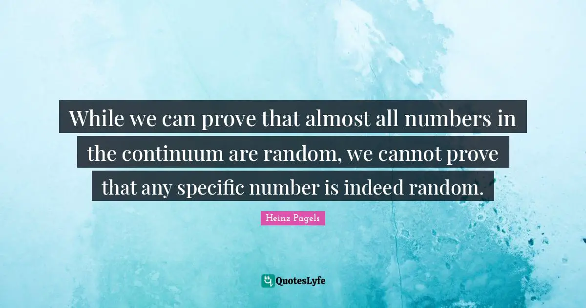 While we can prove that almost all numbers in the continuum are random, we cannot prove that any specific number is indeed random.