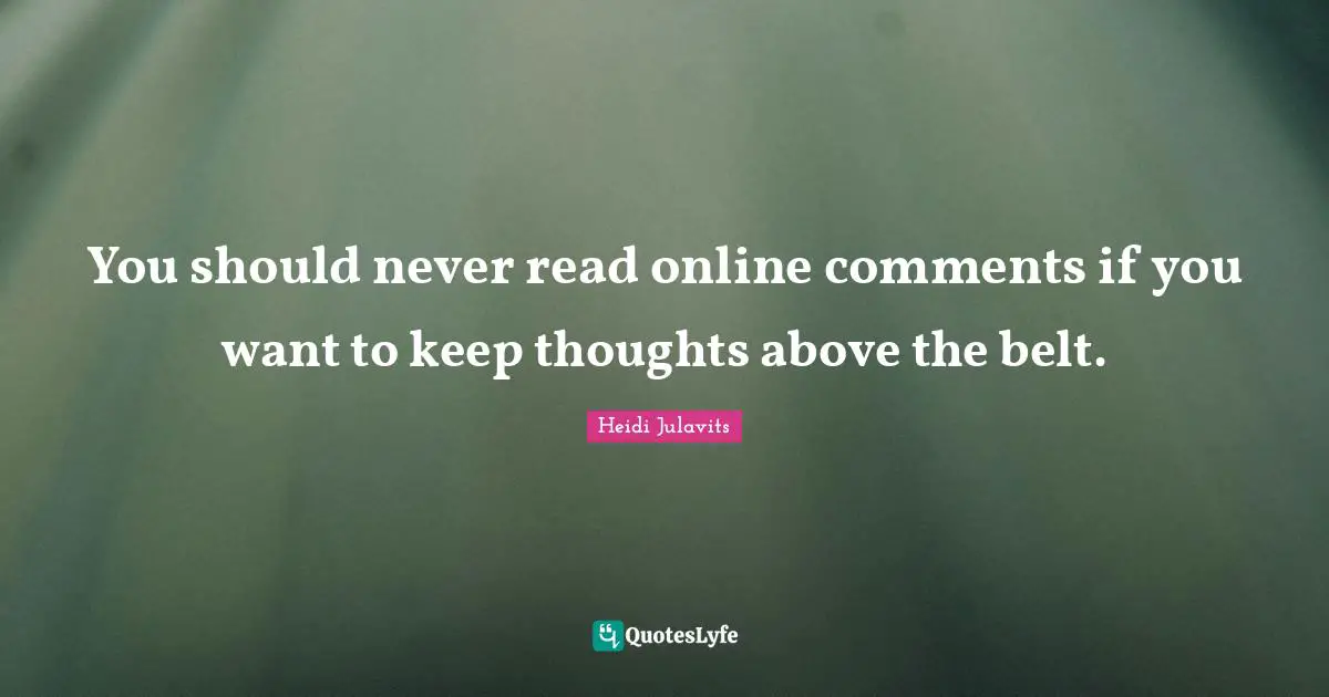 You should never read online comments if you want to keep thoughts above the belt.