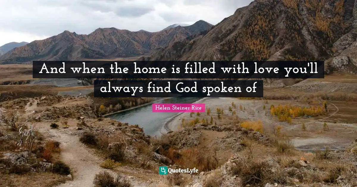 And when the home is filled with love you'll always find God spoken of