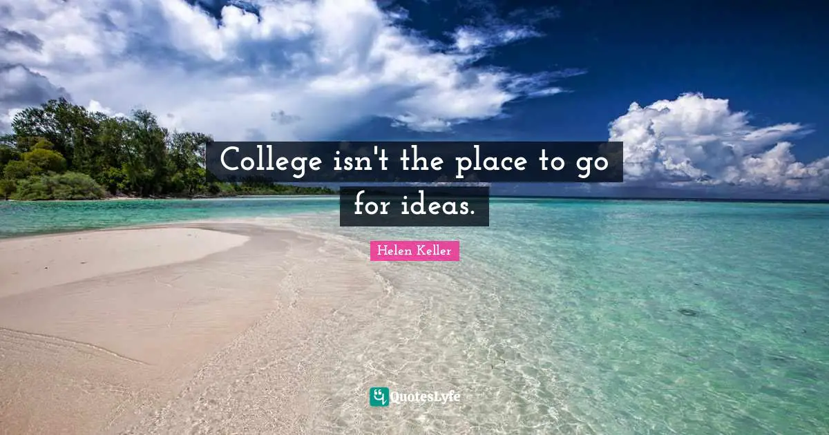 College isn't the place to go for ideas.
