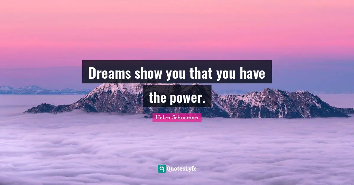 Dreams show you that you have the power.