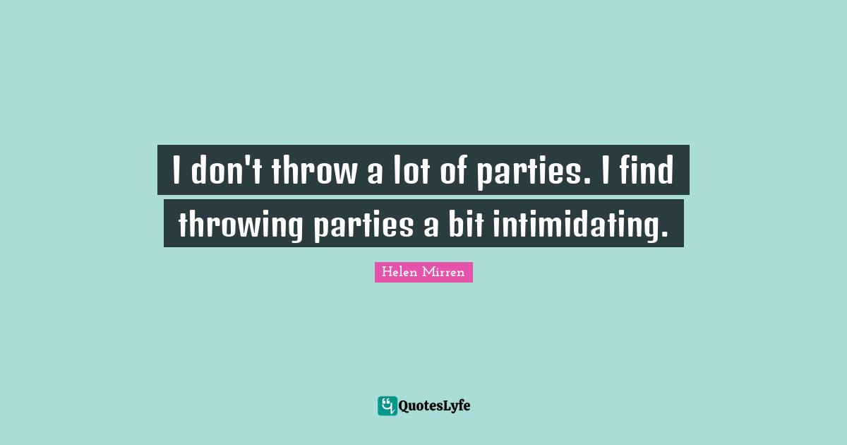 I don't throw a lot of parties. I find throwing parties a bit intimidating.